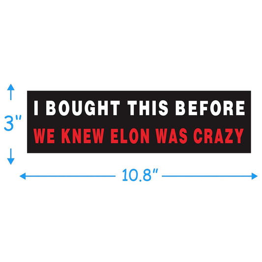 Anti Elon Bumper Sticke for Car, I Bought This Before we Knew Elon was Crazy